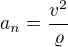 $a_n = \frac{v^2}{\varrho}$