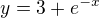 $y = 3 + e^{-x}$