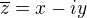 $\overline{z} = x-iy$