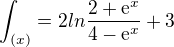 $\int_{(x)}=2ln\frac{2+\mathrm{e}^{x}}{4-\mathrm{e}^{x}}+3$
