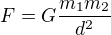 $F = G \frac{m_1 m_2}{d^2}$