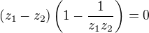 $(z_1-z_2)\left(1-\frac{1}{z_1z_2}\right)=0$