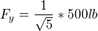$F_y=\frac{1}{\sqrt{5}}*500lb$