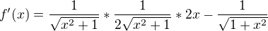$f'(x)=\frac{1}{\sqrt{x^{2}+1}}*\frac{1}{2\sqrt{x^{2}+1}}*2x-\frac{1}{\sqrt{1+x^{2}}}$