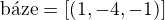 $\text{b�ze}=[(1,-4,-1)]$