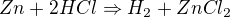 $Zn+2HCl\Rightarrow H_{2}+ZnCl_{2}$