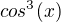 $cos^{3}(x)$