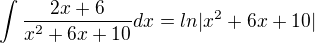 $\int \frac{2x+6 }{x^2+6x+10}dx=ln|x^2+6x+10|$