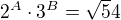 $2^A \cdot 3^B=\sqrt 54$