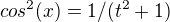 $cos^2(x)=1/(t^2+1)$