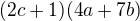 $(2c+1)(4a+7b)$