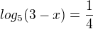 $log_5(3-x)=\frac14$