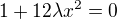 $1+12\lambda x^2=0$