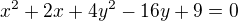 $x^{2}+2x+4y^{2}-16y+9=0$
