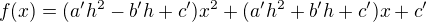 $f(x)=(a' h^2 -b'h+c') x^{2} + (a' h^2 +b'h+c') x +c'$