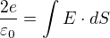$\frac{2e}{\varepsilon _0}=\int_{}^{}E\cdot dS$