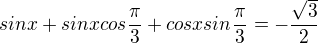 $sinx+sinxcos\frac{\pi }{3}+cosxsin\frac{\pi }{3}=-\frac{\sqrt{3}}{2}$