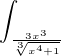 $\int_{\frac{3x^{3}}{\sqrt[3]{x^{4}+1}}}^{}$