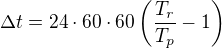 $\Delta t=24\cdot 60\cdot 60\(\frac{T_r}{T_p}-1\)$