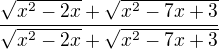 $\frac{\sqrt{x^2-2x}+\sqrt{x^2-7x+3}}{\sqrt{x^2-2x}+\sqrt{x^2-7x+3}}$
