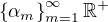 $\{\alpha_m\}_{m=1}^{\infty}\sub\mathbb{R}^+$