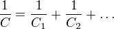 $\frac{1}{C}=\frac{1}{C_{1}}+\frac{1}{C_{2}}+\ldots $
