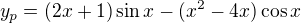 $y_p=(2x+1)\sin x- (x^2-4x)\cos x$