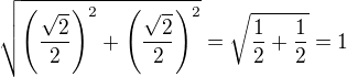 $\sqrt{\(\frac{\sqrt2}{2}\)^2+\(\frac{\sqrt2}{2}\)^2}=\sqrt{\frac{1}{2}+\frac{1}{2}}=1$