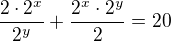 $\frac{2\cdot2^{x}}{2^{y}}+ \frac{2^{x}\cdot2^{y}}{2}=20$