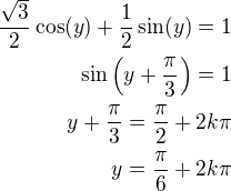 $\frac{\sqrt3}{2}\cos(y)+\frac 12\sin(y)=1\\\sin\left(y+\frac{\pi}{3}\right)=1\\y+\frac{\pi}{3}=\frac{\pi}{2}+2k\pi\\y=\frac{\pi}{6}+2k\pi$