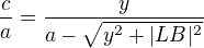 $\frac{c}{a}=\frac{y}{a-\sqrt{y^{2}+|LB|^{2}}}$