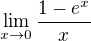 $\lim_{x\to0}\frac{1-e^x}{x}$