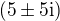 $(5\pm 5\mathrm{i})$