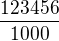 $\frac{123456}{1000}$