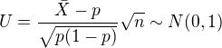 $U=\frac{\bar{X}-p}{\sqrt{p(1-p)}}\sqrt{n}\sim N(0,1)$
