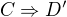 $C\Rightarrow D'$