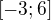 $[-3;6]$