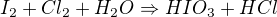 $I_{2}+Cl_{2}+H_{2}O\Rightarrow HIO_{3}+HCl$