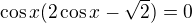 $\cos x(2\cos x-\sqrt2)=0$