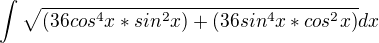 $\int_{}^{}\sqrt{(36cos^{4}x*sin^{2}x)+ (36sin^{4}x*cos^{2}x)} dx$