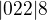 $|0 2 2|8$