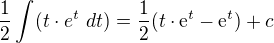 $\frac{1}{2}\int_{}^{}(t\cdot e^{t} \ dt)=\frac{1}{2}(t\cdot \mathrm{e}^{t}-\mathrm{e}^{t})+c$