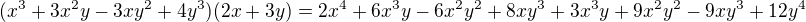 $(x^3+3x^2y-3xy^2+4y^3)(2x+3y)=2x^4+6x^3y-6x^2y^2+8xy^3+3x^3y+9x^2y^2-9xy^3+12y^4$