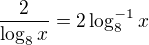 $\frac{2}{\log_8 x} = 2 \log^{-1}_8 x$