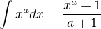 $\int x^a dx = \frac{x^a+1}{a+1}$