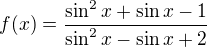 $f(x)=\frac{\sin^2 x+\sin x-1}{\sin^2 x-\sin x+2}$