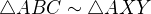 $\triangle ABC \sim \triangle AXY$