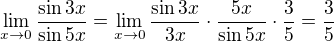 $\lim_{x \to 0} \frac{\sin 3x}{\sin 5x} = \lim_{x \to 0} \frac{\sin 3x}{3x} \cdot \frac{5x}{\sin 5x} \cdot \frac 35 = \frac 35$