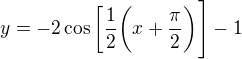 $y=-2\cos\bigg [\frac{1}{2}\bigg(x+\frac{\pi }{2}\bigg)\Bigg] -1$
