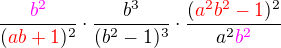 $\frac{\color{magenta}b^2}{(\color{red}ab+1\color{black})^2}\cdot\frac{b^3}{(b^2-1)^3}\cdot\frac{(\color{red}a^2b^2-1\color{black})^2}{a^2\color{magenta}b^2}$
